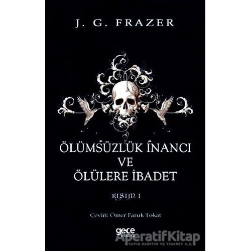 Ölümsüzlük İnancı ve Ölülere İbadet - James George Frazer - Gece Kitaplığı