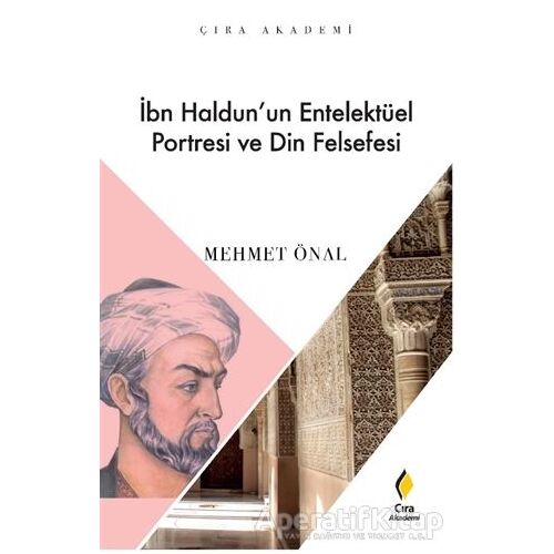 İbn Haldun’un Enetelektüel Portresi ve Din Felsefesi - Mehmet Önal - Çıra Yayınları