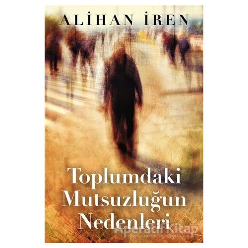 Toplumdaki Mutsuzluğun Nedenleri - Alihan İren - Cinius Yayınları