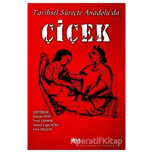 Tarihsel Süreçte Anadolu’da Çiçek - Şükran Köse - Gece Kitaplığı