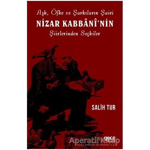 Aşk Öfke ve Şarkıların Şairi Nizar Kabbaninin Şiirlerinden Seçkiler - Salih Tur - Gece Kitaplığı