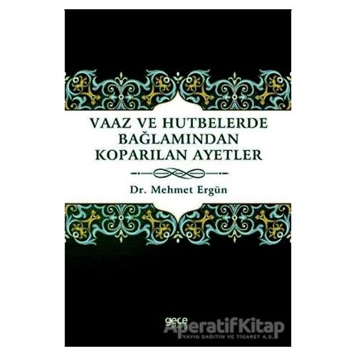 Vaaz ve Hutbelerde Bağlamından Koparılan Ayetler - Mehmet Ergün - Gece Kitaplığı