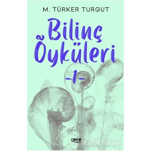 Bilinç Öyküleri 1 - M.Türker Turgut - Gece Kitaplığı