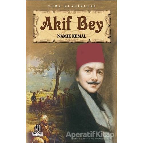 Akif Bey - Namık Kemal - Anonim Yayıncılık