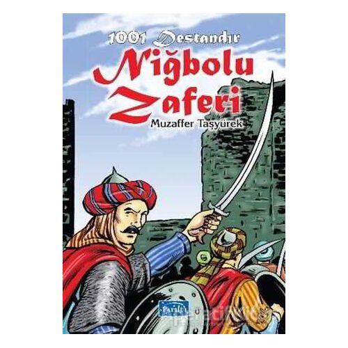 1001 Destandır Niğbolu Zaferi - Muzaffer Taşyürek - Parıltı Yayınları