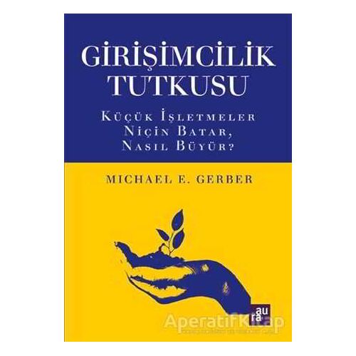 Girişimcilik Tutkusu - Michael E. Gerber - Aura Kitapları