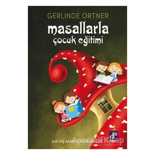 Masallarla Çocuk Eğitimi - Gerlinde Ortner - Aura Kitapları