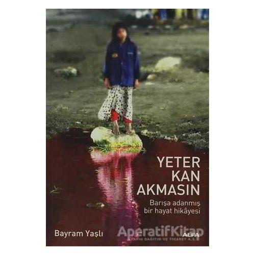 Yeter Kan Akmasın - Bayram Yaşlı - Alfa Yayınları