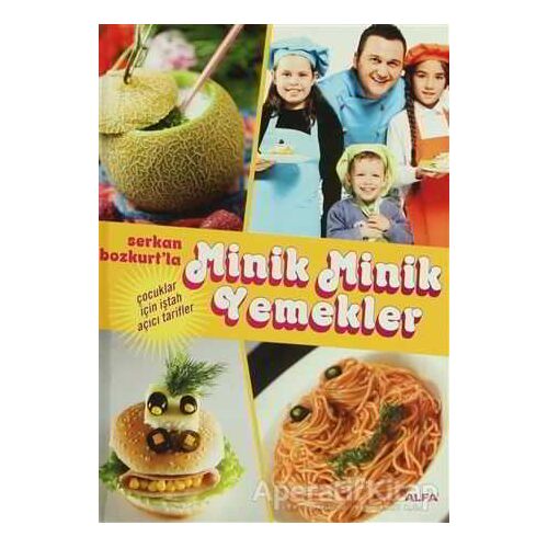 Serkan Bozkurt’la Minik Minik Yemekler - Serkan Bozkurt - Alfa Yayınları