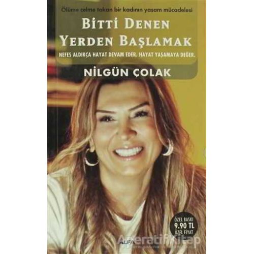 Bitti Denen Yerden Başlamak - Nilgün Çolak - Alfa Yayınları