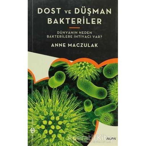 Dost ve Düşman Bakteriler - Anne Maczulak - Alfa Yayınları