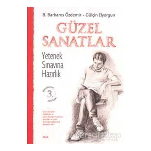 Güzel Sanatlar Yetenek Sınavına Hazırlık - B. Barbaros Özdemir - Alfa Yayınları