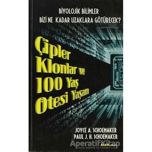 Çipler Klonlar ve 100 Yaş Ötesi Yaşam - Joyce A. Schoemaker - Alfa Yayınları