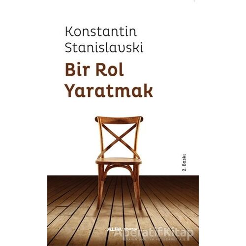 Bir Rol Yaratmak - Konstantin Stanislavski - Alfa Yayınları