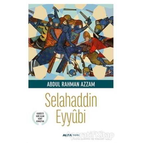 Selahaddin Eyyübi - Abdul Rahman Azzam - Alfa Yayınları