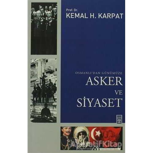 Osmanlı’dan Günümüze Asker ve Siyaset - Kemal H. Karpat - Timaş Yayınları