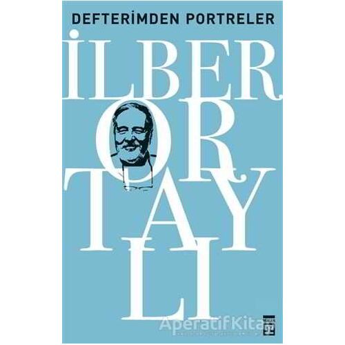 Defterimden Portreler - İlber Ortaylı - Timaş Yayınları