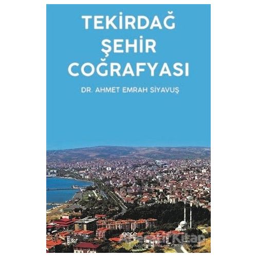 Tekirdağ Şehir Coğrafyası - Ahmet Emrah Siyavuş - Gece Kitaplığı