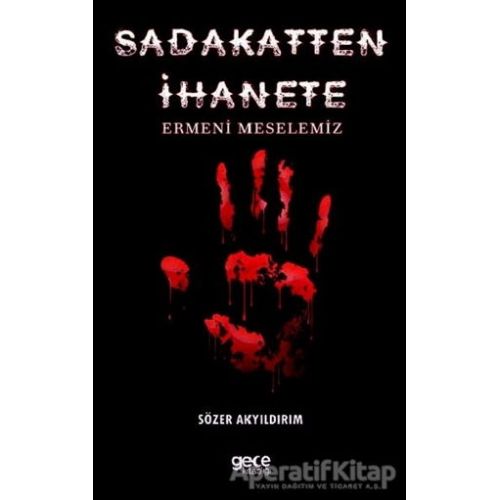 Sadakatten İhanete Ermeni Meselemiz - Sözer Akyıldırım - Gece Kitaplığı