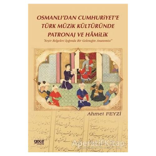 Osmanlı’dan Cumhuriyet’e Türk Müzik Kültüründe Patronaj ve Hamilik - Ahmet Feyzi - Gece Kitaplığı