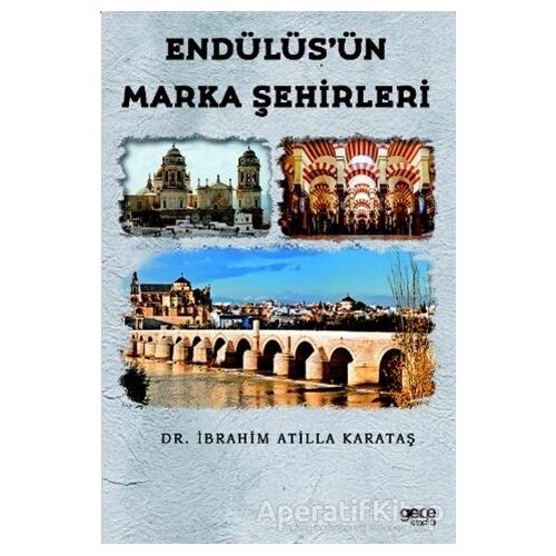 Endülüs’ün Marka Şehirleri - İbrahim Atilla Karataş - Gece Kitaplığı