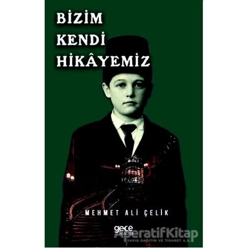 Bizim Kendi Hikayemiz - Mehmet Ali Çelik - Gece Kitaplığı