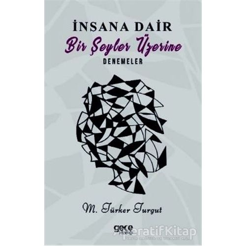 İnsana Dair Bir Şeyler Üzerine Denemeler - M.Türker Turgut - Gece Kitaplığı