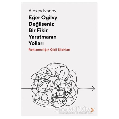 Eğer Ogilvy Değilseniz Bir Fikir Yaratmanın Yolları - Alexey Ivanov - Cinius Yayınları