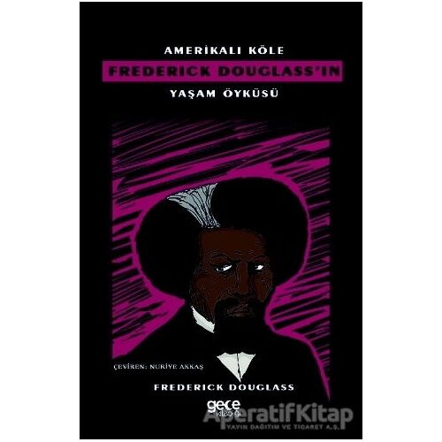 Amerikalı Köle Frederick Douglass’ın Yaşam Öyküsü - Frederick Douglass - Gece Kitaplığı