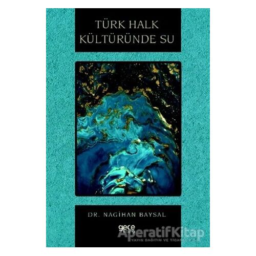 Türk Halk Kültüründe Su - Nagihan Baysal - Gece Kitaplığı