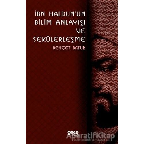 İbn Haldunun Bilim Anlayışı ve Sekülerleşme - Behçet Batur - Gece Kitaplığı