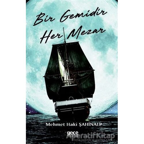 Bir Gemidir Her Mezar - Mehmet Haki Şahinalp - Gece Kitaplığı