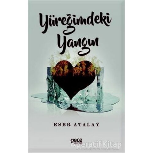 Yüreğimdeki Yangın - Eser Atalay - Gece Kitaplığı