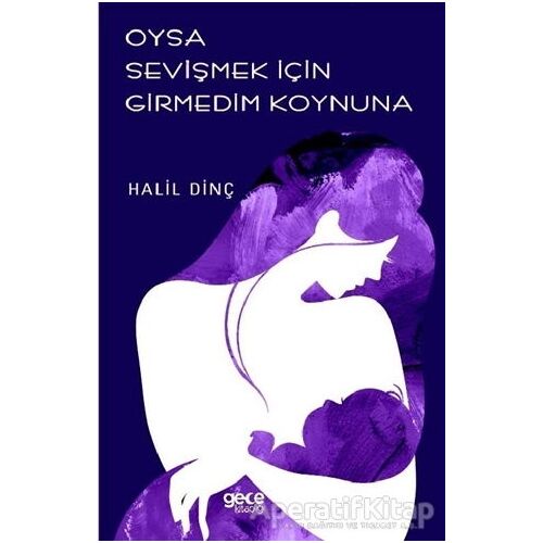 Oysa Sevişmek İçin Girmedim Koynuna - Halil Dinç - Gece Kitaplığı