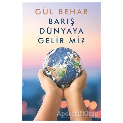 Barış Dünyaya Gelir Mi? - Gül Behar - Cinius Yayınları
