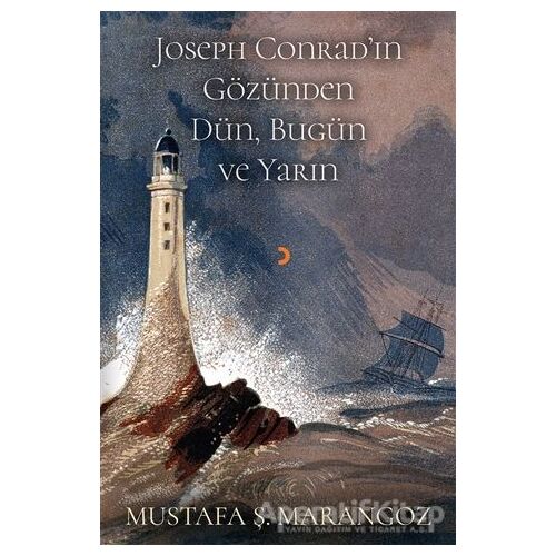 Joseph Conradın Gözünden Dün, Bugün ve Yarın - Mustafa Ş. Marangoz - Cinius Yayınları