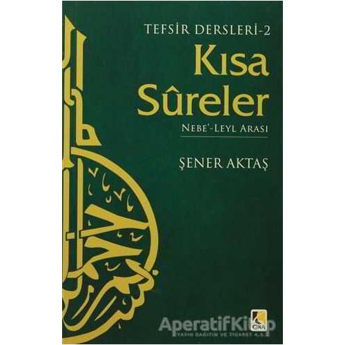 Tefsir Dersleri 2 : Kısa Sureler - Şener Aktaş - Çıra Yayınları