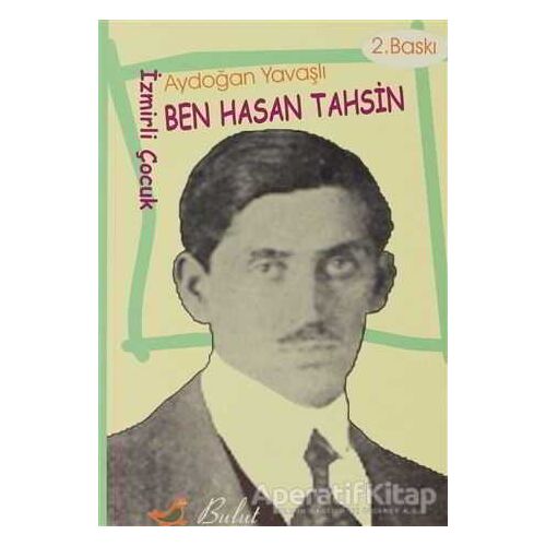 Ben Hasan Tahsin  (İzmirli Çocuk) - Aydoğan Yavaşlı - Bulut Yayınları