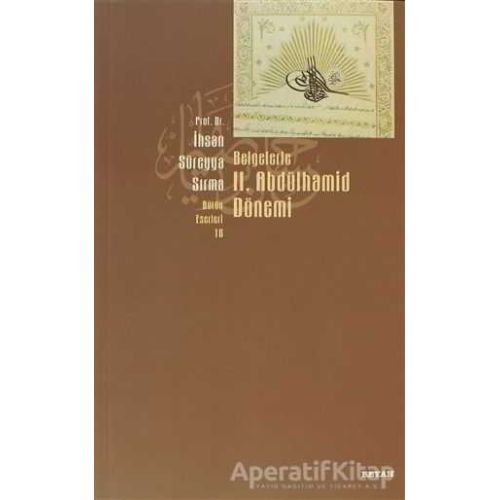 Belgelerle 2. Abdülhamid Dönemi - İhsan Süreyya Sırma - Beyan Yayınları