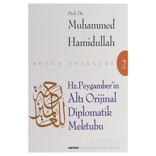 Hz. Peygamberin Altı Diplomatik Mektubu - Muhammed Hamidullah - Beyan Yayınları