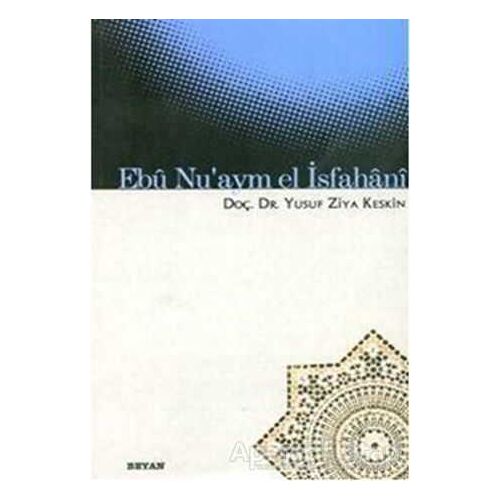 Ebü Nu’aym El İsfahani - Yusuf Ziya Keskin - Beyan Yayınları