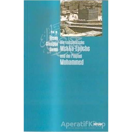 Die Vorislamische Mekka-Epoche und der Prophet Muhammed - İhsan Süreyya Sırma - Beyan Yayınları