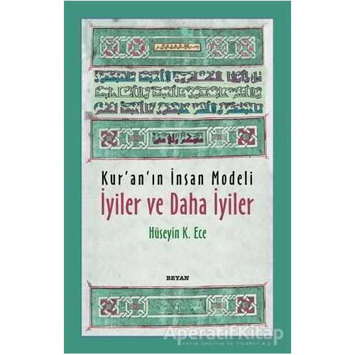 Kur’an’ın İnsan Modeli - İyiler ve Daha İyiler - Hüseyin K. Ece - Beyan Yayınları