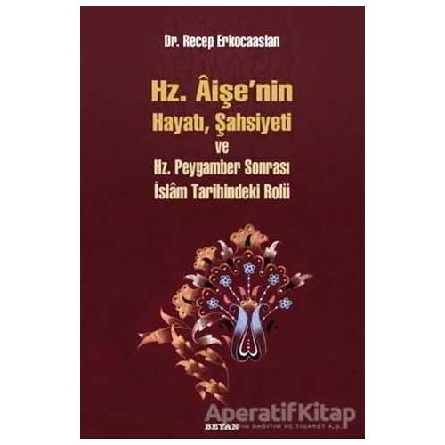 Hz. Aişenin Hayatı, Şahsiyeti ve Hz. Peygamber Sonrası İslam Tarihindeki Rolü