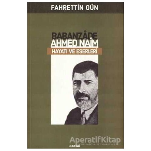 Babanzade Ahmed Naim - Fahrettin Gün - Beyan Yayınları