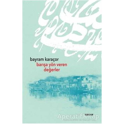 Barışa Yön Veren Değerler - Bayram Karaçor - Beyan Yayınları