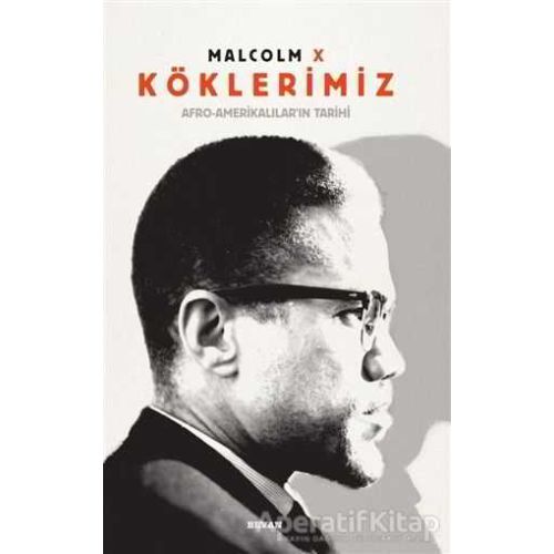 Köklerimiz: Afro - Amerikalıların Tarihi - Malcolm X - Beyan Yayınları