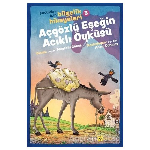 Açgözlü Eşeğin Acıklı Öyküsü - Çocuklar İçin Bilgelik Hikayeleri 3 - Mustafa Güneş - Beyan Yayınları