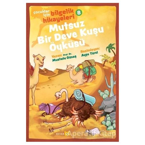 Mutsuz Bir Deve Kuşu Öyküsü -  Çocuklar İçin Bilgelik Hikayeleri 8 - Mustafa Güneş - Beyan Yayınları