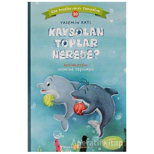 Kaybolan Toplar Nerede? - Can Dostlarımızı Tanıyalım 10 - Yasemin Katı - Beyan Yayınları